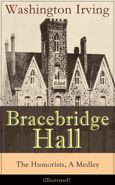 eBook: Bracebridge Hall - The Humorists, A Medley (Illustrated) (Annotated)