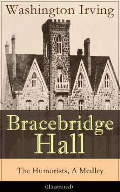 ebook: Bracebridge Hall - The Humorists, A Medley (Illustrated)