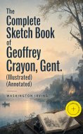 eBook: The Complete Sketch Book of Geoffrey Crayon, Gent. (Illustrated) (Annotated)
