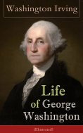 ebook: Life of George Washington (Illustrated) (Annotated)