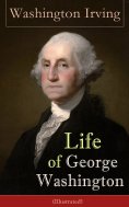 eBook: Life of George Washington (Illustrated)