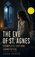 ebook: The Eve of St. Agnes (Complete Edition) (Annotated)