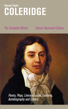 ebook: The Complete Works: Poetry, Plays, Literary Essays, Lectures, Autobiography and Letters (Classic Ill