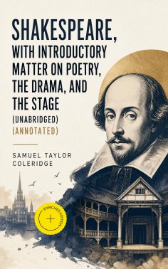 ebook: Shakespeare, With Introductory Matter on Poetry, The Drama, and The Stage (Unabridged) (Annotated)