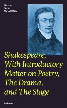 ebook: Shakespeare, With Introductory Matter on Poetry, The Drama, and The Stage (Unabridged)