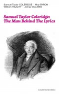 ebook: Samuel Taylor Coleridge: The Man Behind The Lyrics (Complete Illustrated Edition)