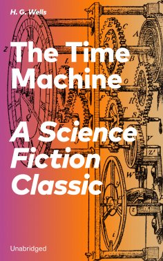 ebook: The Time Machine - A Science Fiction Classic (Unabridged)