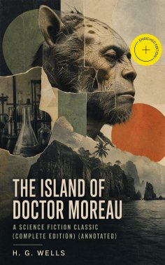 ebook: The Island of Doctor Moreau - A Science Fiction Classic (Complete Edition) (Annotated)
