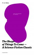 eBook: The Shape of Things To Come - A Science Fiction Classic (Complete Edition)