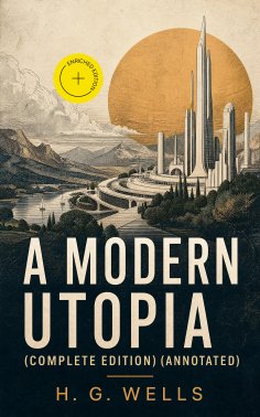 eBook: A Modern Utopia (Complete Edition) (Annotated)