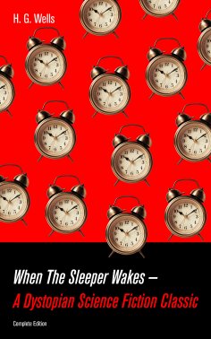 eBook: When The Sleeper Wakes - A Dystopian Science Fiction Classic (Complete Edition)