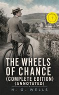 eBook: The Wheels of Chance (Complete Edition) (Annotated)