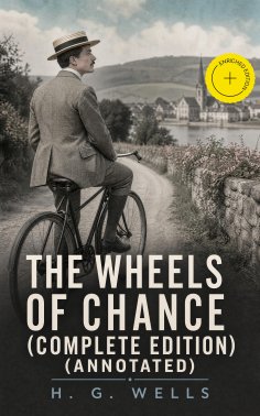 eBook: The Wheels of Chance (Complete Edition) (Annotated)