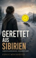 eBook: Gerettet aus Sibirien (Abenteuerroman) (Kommentiert)