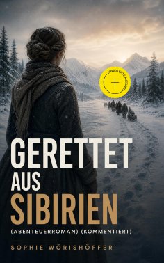 eBook: Gerettet aus Sibirien (Abenteuerroman) (Kommentiert)