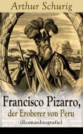 eBook: Francisco Pizarro, der Eroberer von Peru (Romanbiografie)