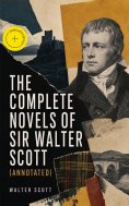 eBook: The Complete Novels of Sir Walter Scott (Annotated)