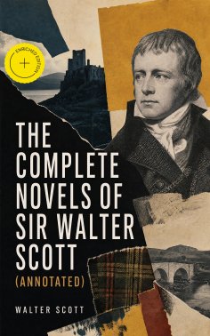eBook: The Complete Novels of Sir Walter Scott (Annotated)