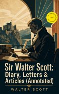 ebook: Sir Walter Scott: Diary, Letters & Articles (Annotated)