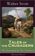 eBook: Tales of the Crusaders: The Betrothed & The Talisman (Illustrated Edition)