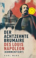 ebook: Der achtzehnte Brumaire des Louis Napoleon (Kommentiert)