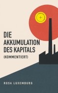 eBook: Die Akkumulation des Kapitals (Kommentiert)