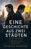 eBook: Eine Geschichte aus zwei Städten (Historischer Roman) - Illustrierte Ausgabe (Kommentiert)