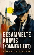 eBook: Gesammelte Krimis (Kommentiert)