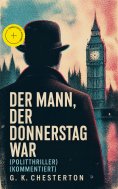 ebook: Der Mann, der Donnerstag war (Politthriller) (Kommentiert)