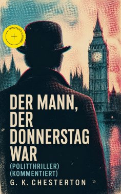 ebook: Der Mann, der Donnerstag war (Politthriller) (Kommentiert)