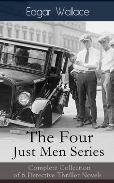 eBook: The Four Just Men Series: Complete Collection of 6 Detective Thriller Novels