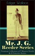 ebook: Mr. J. G. Reeder Series: Premium Collection of 5 Mystery Novels & 4 Detective Stories