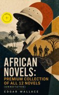 ebook: African Novels: Premium Collection of ALL 12 Novels (Annotated)