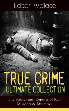 ebook: True Crime Ultimate Collection: The Stories of Real Murders & Mysteries