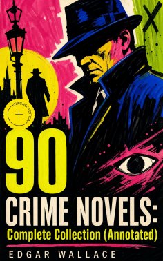 ebook: 90 CRIME NOVELS: Complete Collection (Annotated)