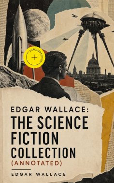 eBook: Edgar Wallace: The Science Fiction Collection (Annotated)