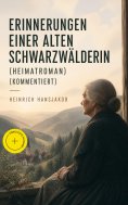 ebook: Erinnerungen einer alten Schwarzwälderin (Heimatroman) (Kommentiert)