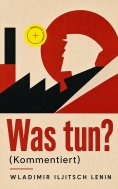 eBook: Was tun? (Kommentiert)