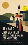 eBook: Lienhard und Gertrud (Utopischer Roman) (Kommentiert)