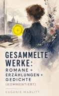 eBook: Gesammelte Werke: Romane + Erzählungen + Gedichte (Kommentiert)