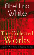 ebook: The Collected Works of Ethel Lina White: Mystery Novels & Detective Stories