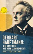eBook: Gerhart Hauptmann: Der Mann und das Werk (Kommentiert)