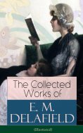 eBook: The Collected Works of E. M. Delafield (Illustrated)