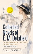 ebook: Collected Novels of E. M. Delafield (6 Unabridged Editions in One Volume) (Annotated)