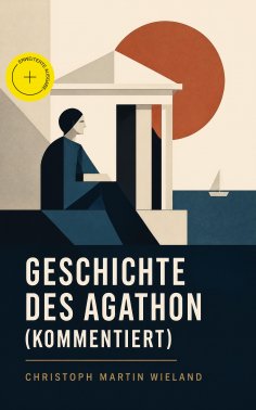 ebook: Geschichte des Agathon (Kommentiert)