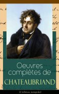 eBook: Oeuvres complètes de Chateaubriand (L'édition intégrale)