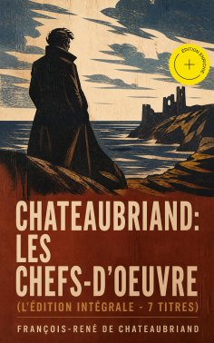 ebook: Chateaubriand: Les chefs-d'oeuvre (L'édition intégrale - 7 titres) (Annoté)