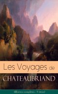 eBook: Les Voyages de Chateaubriand (Œuvres complètes - 5 titres)