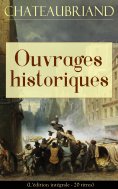 ebook: Chateaubriand: Ouvrages historiques (L'édition intégrale - 20 titres)