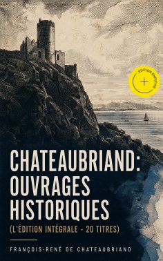 ebook: Chateaubriand: Ouvrages historiques (L'édition intégrale - 20 titres) (Annoté)